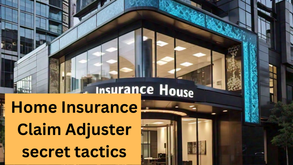 Home Insurance Claim Adjuster secret tactics