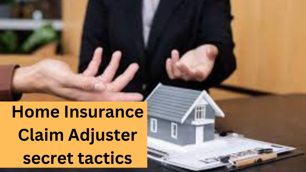 Home Insurance Claim Adjuster secret tactics