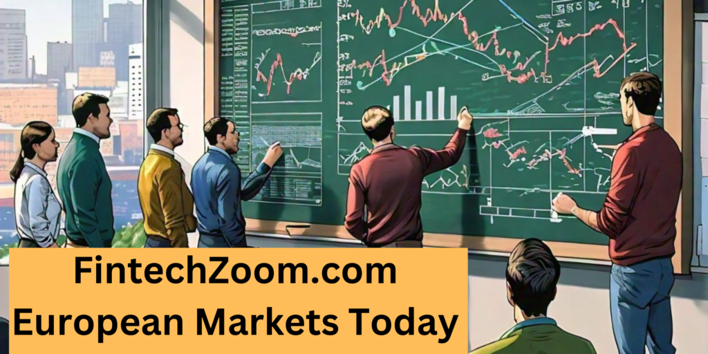 FintechZoom.com European Markets Today